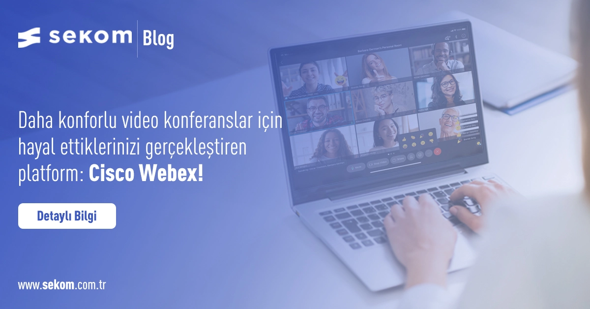 Daha Konforlu Video Konferanslar İçin Hayal Ettiklerinizi Gerçekleştiren Platform Cisco Webex