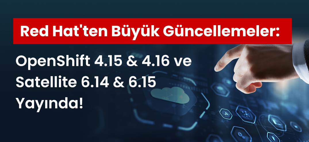 Red Hat OpenShift 4.15/4.16 & Satellite 6.14/6.15: Yeni Özellikler