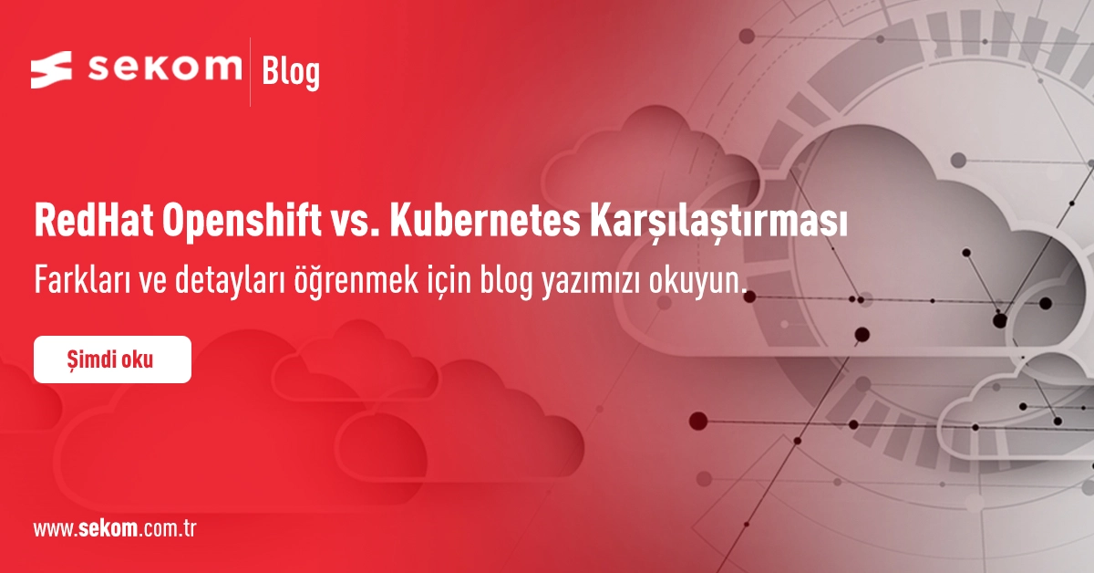 Redhat Openshift vs Kubernetes Karşılaştırması