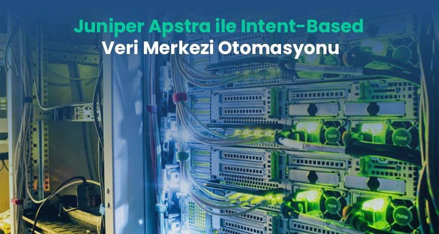 Sekom | Juniper Apstra ile Intent-Based Veri Merkezi Otomasyonu